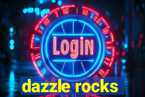 dazzle rocks