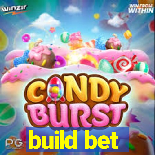 build bet