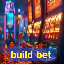 build bet