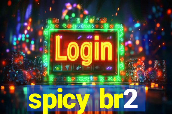 spicy br2