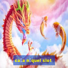 ca莽a n铆quel slot