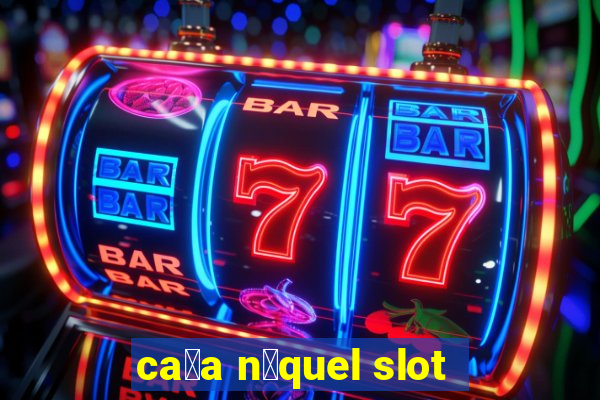 ca莽a n铆quel slot