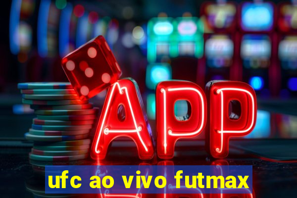 ufc ao vivo futmax