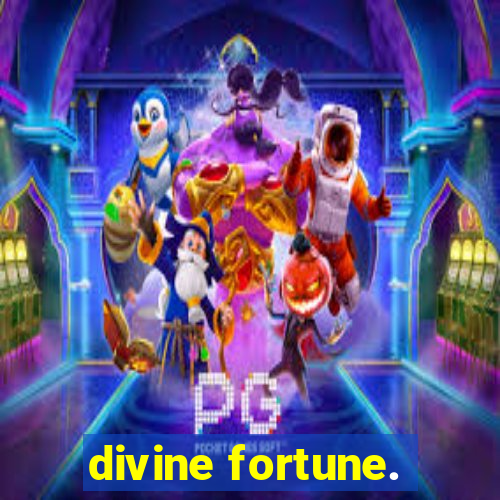 divine fortune.