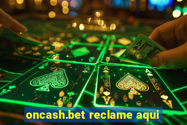 oncash.bet reclame aqui