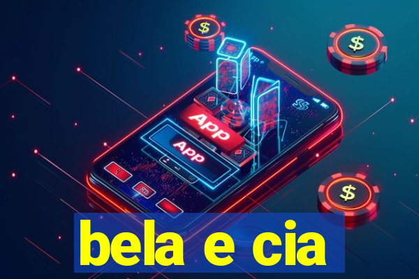 bela e cia