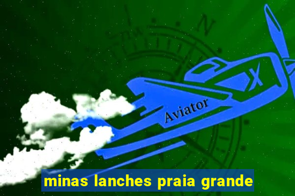 minas lanches praia grande