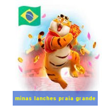 minas lanches praia grande