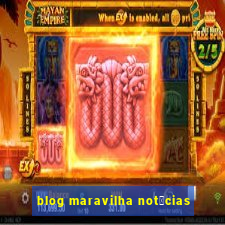 blog maravilha not铆cias