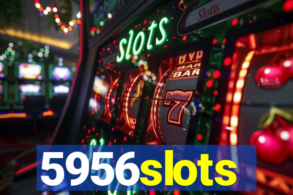 5956slots