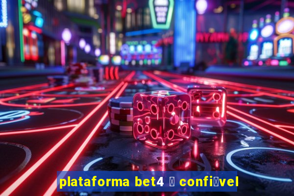 plataforma bet4 茅 confi谩vel