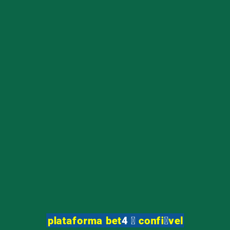 plataforma bet4 茅 confi谩vel