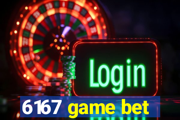 6167 game bet