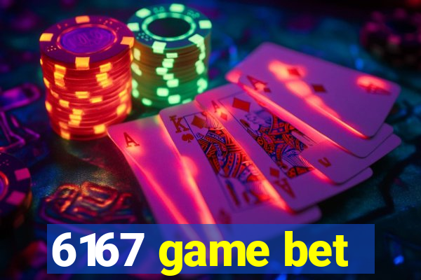 6167 game bet