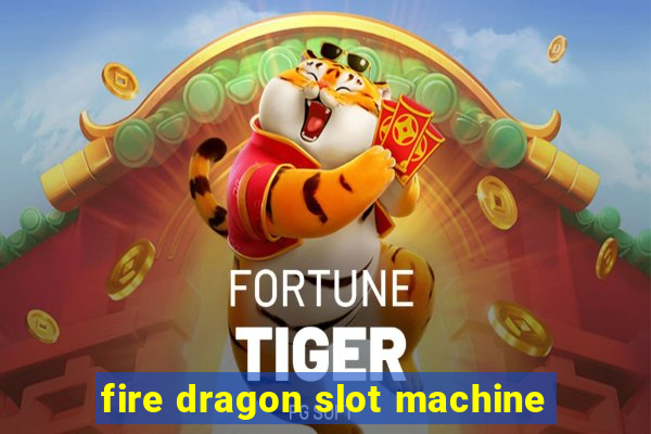 fire dragon slot machine