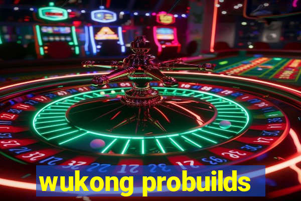 wukong probuilds