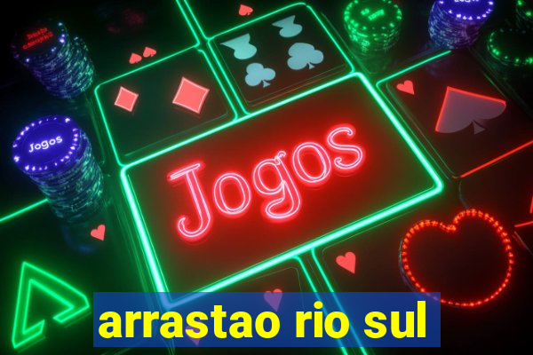 arrastao rio sul