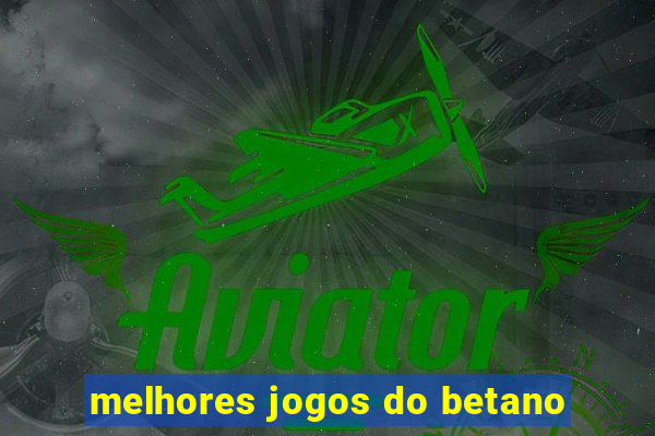 melhores jogos do betano