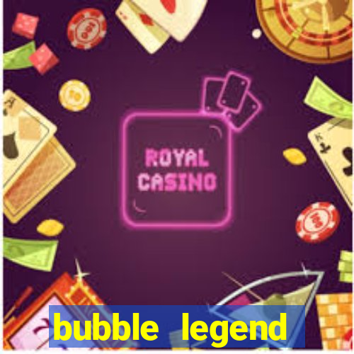 bubble legend ganhar dinheiro acesso antecipado