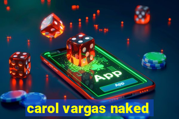 carol vargas naked