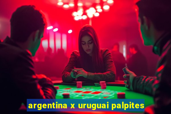 argentina x uruguai palpites