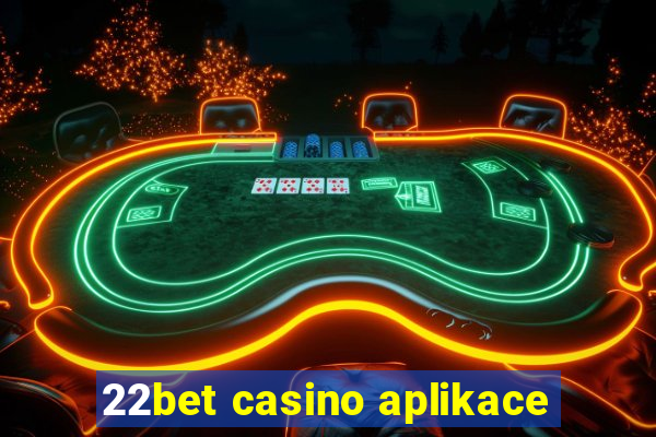 22bet casino aplikace