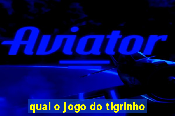 qual o jogo do tigrinho