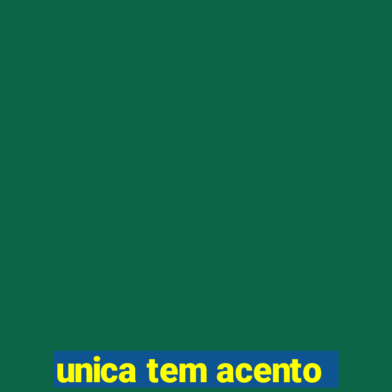 unica tem acento