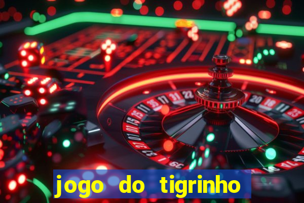 jogo do tigrinho rodadas gr谩tis