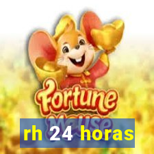 rh 24 horas