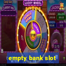 empty bank slot