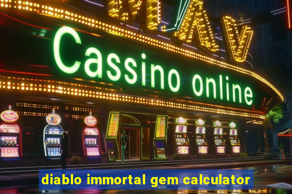 diablo immortal gem calculator