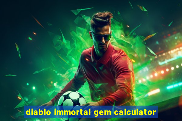 diablo immortal gem calculator