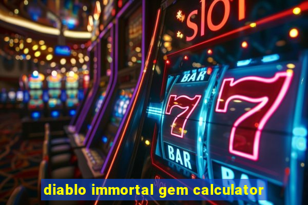 diablo immortal gem calculator