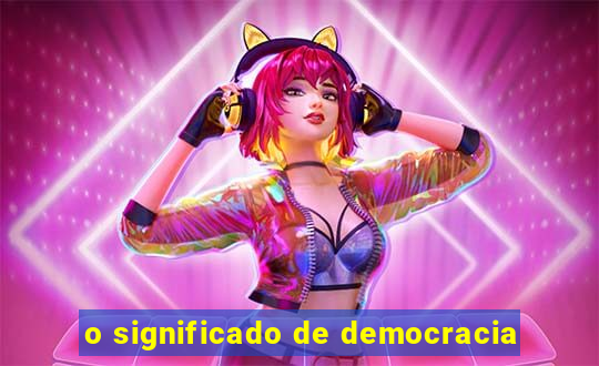 o significado de democracia