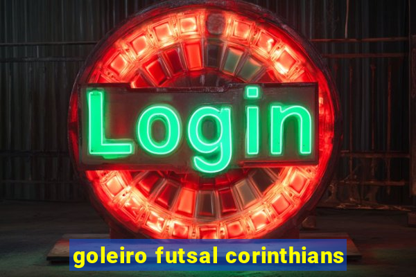 goleiro futsal corinthians