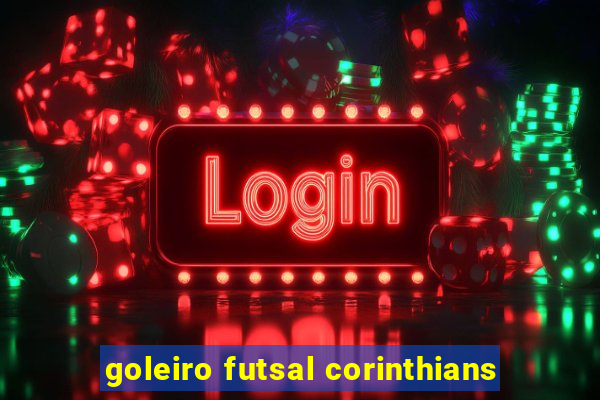 goleiro futsal corinthians