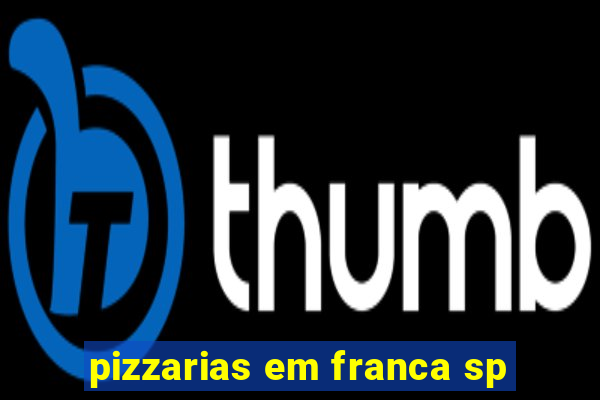 pizzarias em franca sp