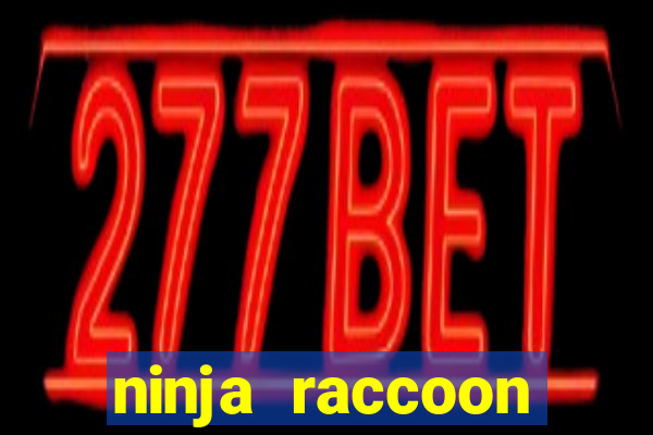 ninja raccoon frenzy slot