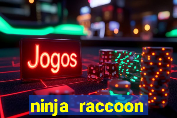 ninja raccoon frenzy slot