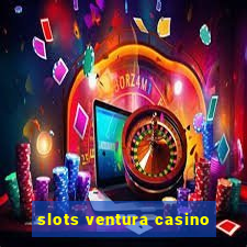 slots ventura casino