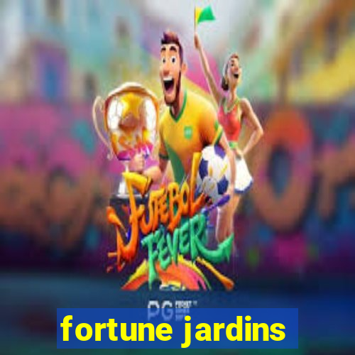 fortune jardins