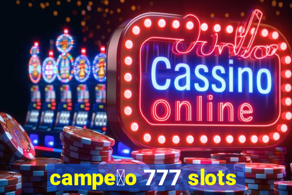 campe茫o 777 slots