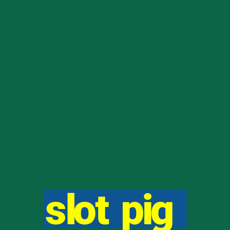 slot pig