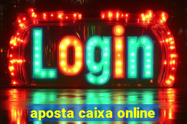 aposta caixa online