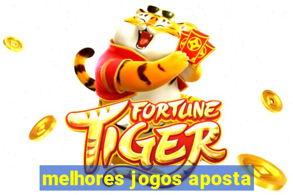 melhores jogos aposta