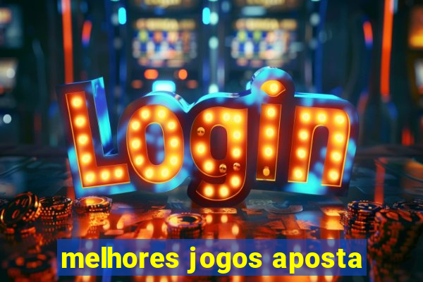 melhores jogos aposta