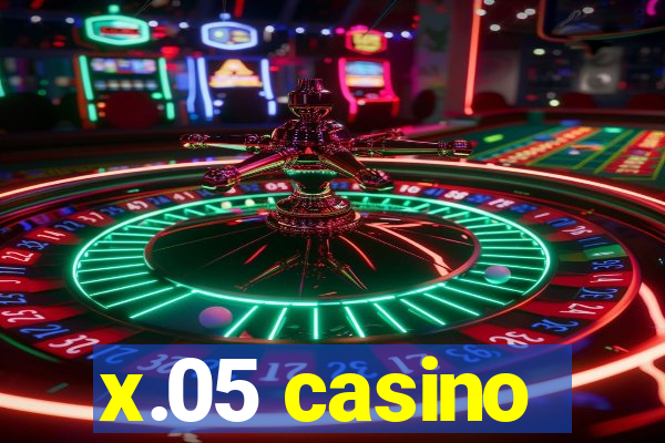 x.05 casino