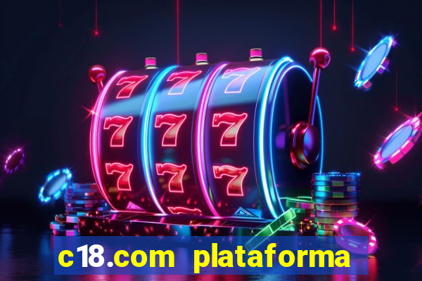 c18.com plataforma de jogos