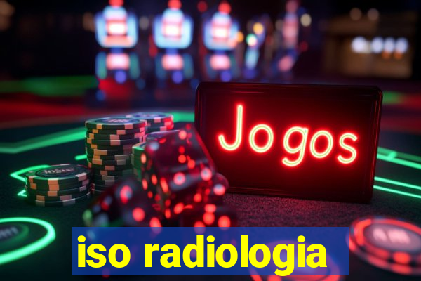 iso radiologia